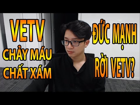 VETV chảy máu chất xám | Đức Mạnh liệu có rời VETV hay không?