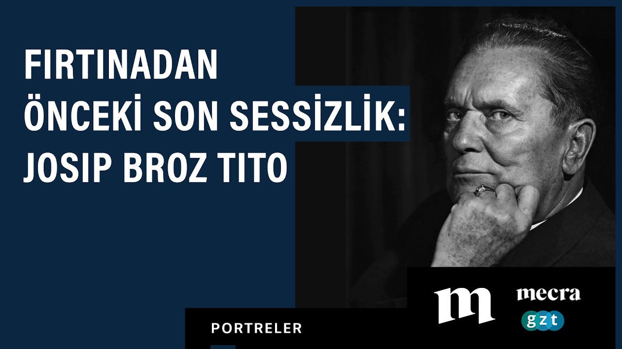 Fırtınadan önceki son sessizlik: Josip Broz Tito