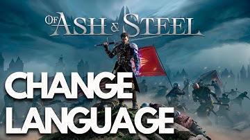 How To Change The Language In Of Ash and Steel - Tutorial