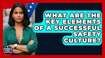 What Are The Key Elements Of A Successful Safety Culture? - America First Democrats