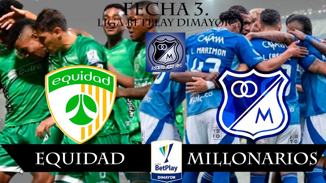 EN VIVO: MILLONARIOS VS LA EQUIDAD, FECHA 3, LIGA BETPLAY DIMAYOR 23/07 ...