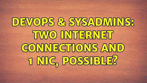 DevOps & SysAdmins: Two Internet Connections and 1 NIC, Possible? (2 Solutions!!)