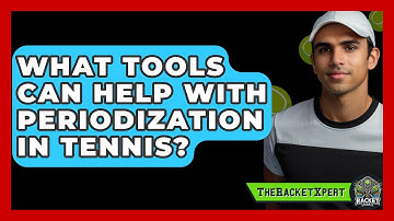 What Tools Can Help With Periodization In Tennis? - The Racket Xpert