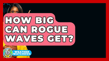 How Big Can Rogue Waves Get? - Weather Watchdog