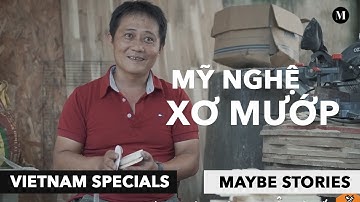 Mỹ nghệ xơ mướp | VIETNAM SPECIALS | MAYBE STORIES