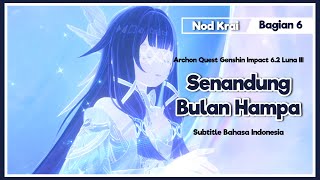 【Story】Archon Quest Nod Krai - Senandung Bulan Hampa Bagian 6 | Genshin Impact 6.2 Luna 3