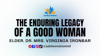 THE ENDURING LEGACY OF A GOOD WOMAN By ELDER DR  MRS  VIRGINIA IRONBAR