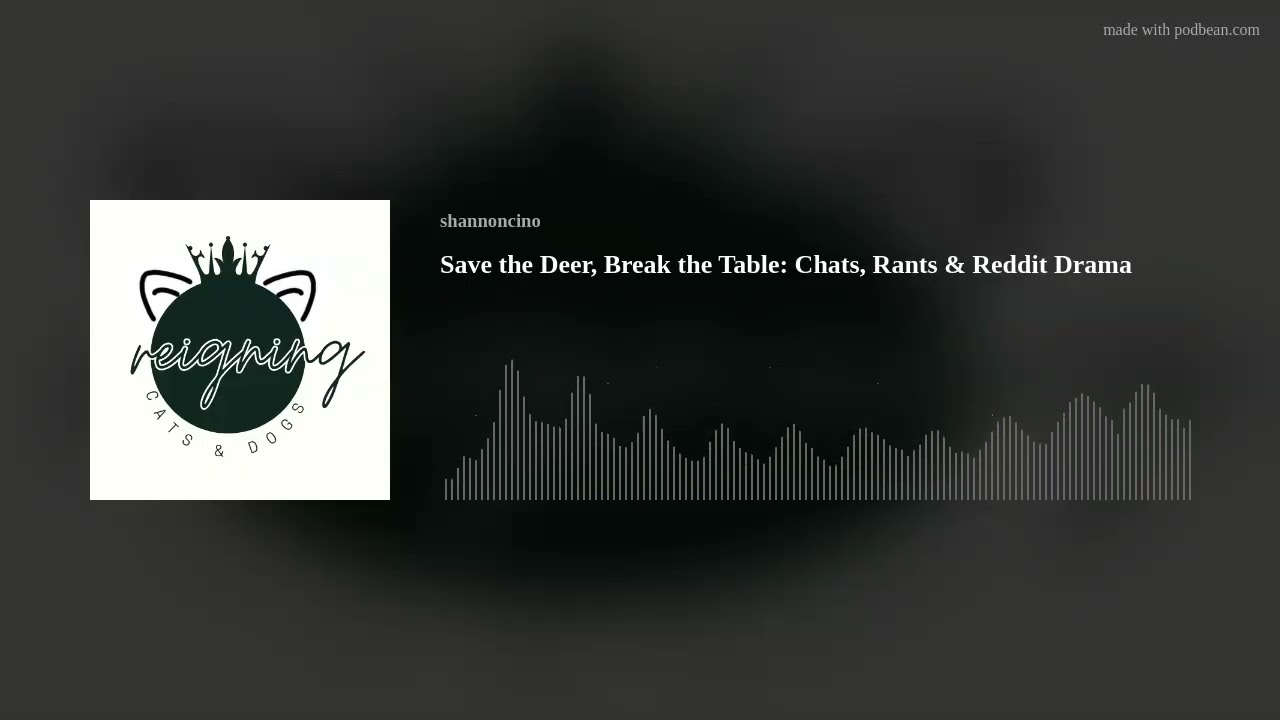 Save the Deer, Break the Table: Chats, Rants & Reddit Drama