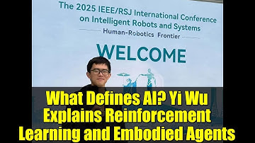 What Defines AI? Yi Wu Explains Reinforcement Learning and Embodied Agents