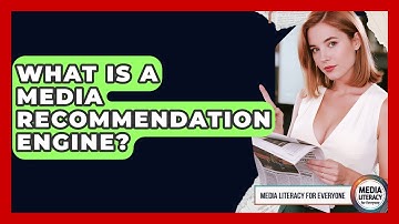 What Is A Media Recommendation Engine? - Media Literacy For Everyone