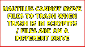 Nautilus Cannot Move Files to Trash When Trash is in eCryptfs / Files are on a Different Drive