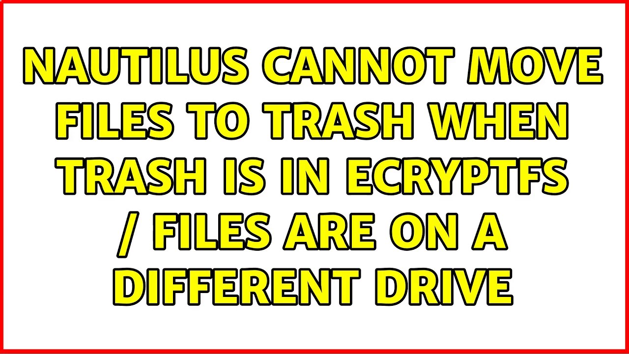 nautilus-cannot-move-files-to-trash-when-trash-is-in-ecryptfs-files