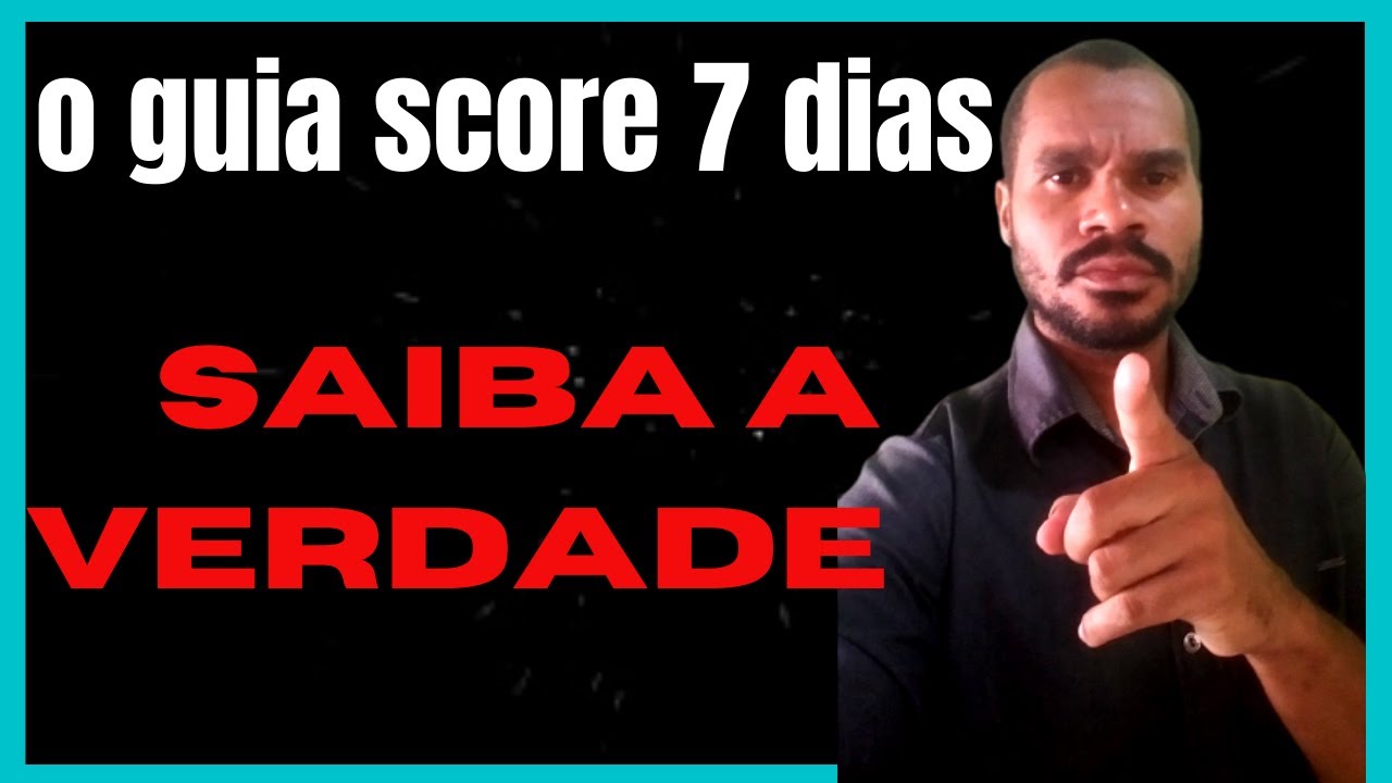 O GUIA SCORE DE 7 DIAS FUNCIONA-GUIA DO SCORE EM 7 DEPOIMENTOS-COMO AUMENTAR O SCORE ?