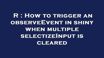 R : How to trigger an observeEvent in shiny when multiple selectizeInput is cleared