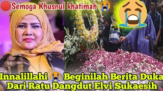 Innalillah😭 Beginilah Kabar Duka Dari Ratu Dangdut Elvi Sukaesih// Semoga Khusnul khatimah