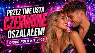 PRZEZ TWE USTA CZERWONE – OSZALAŁEM! 💋❤️‍🔥 | Disco Polo Hit 2026