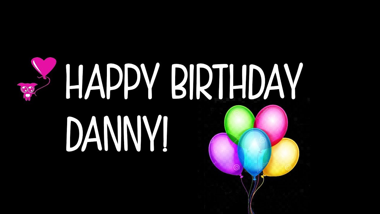 Happy birthday danny! 