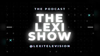 THE LEXI SHOW - EPISODE 4