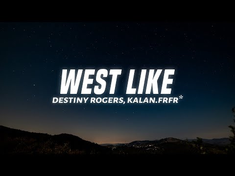 Destiny Rogers West Like Lyrics Ft Kalan FrFr