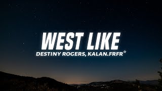 Destiny Rogers - West Like (Lyrics) ft. Kalan.FrFr*