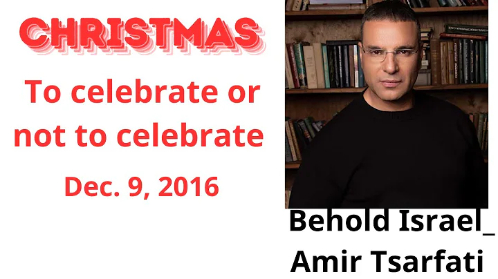 Christmas  To celebrate or not to celebrate  Dec  9, 2016   Behold Israel  Amir Tsarfati