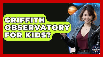 Griffith Observatory For Kids? - Astronomy Made Simple