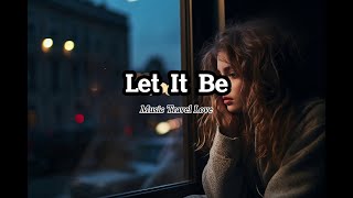 Music Travel Love - Let it be (Lyrics/Tradução)
