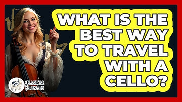 What Is The Best Way To Travel With A Cello? - Classical Serenade