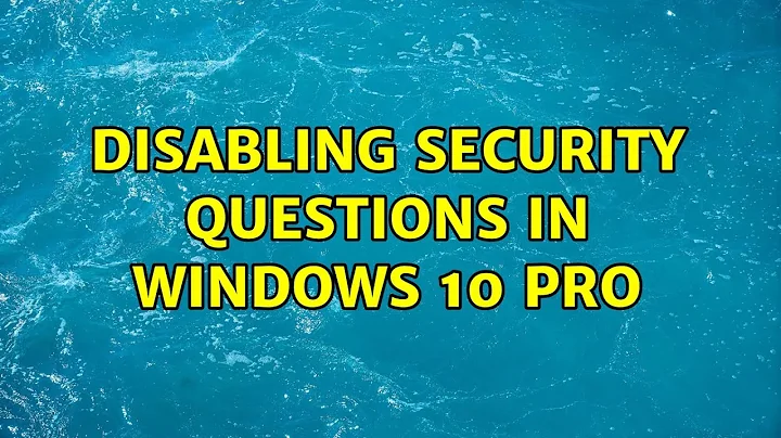 Disabling security questions in Windows 10 pro (4 Solutions!!)