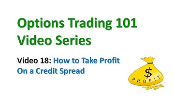 Video 18 - How to Take Profit On a Credit Spread, Options Trading 101 Video Series