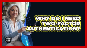 Why Do I Need Two-Factor Authentication?