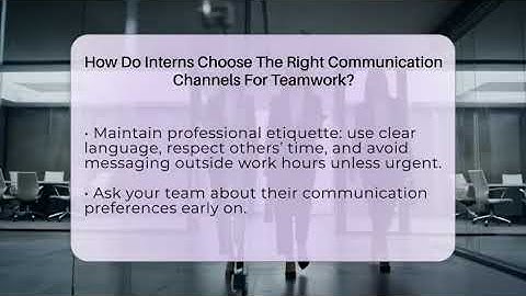 How Do Interns Choose The Right Communication Channels For Teamwork? - Internship Hero