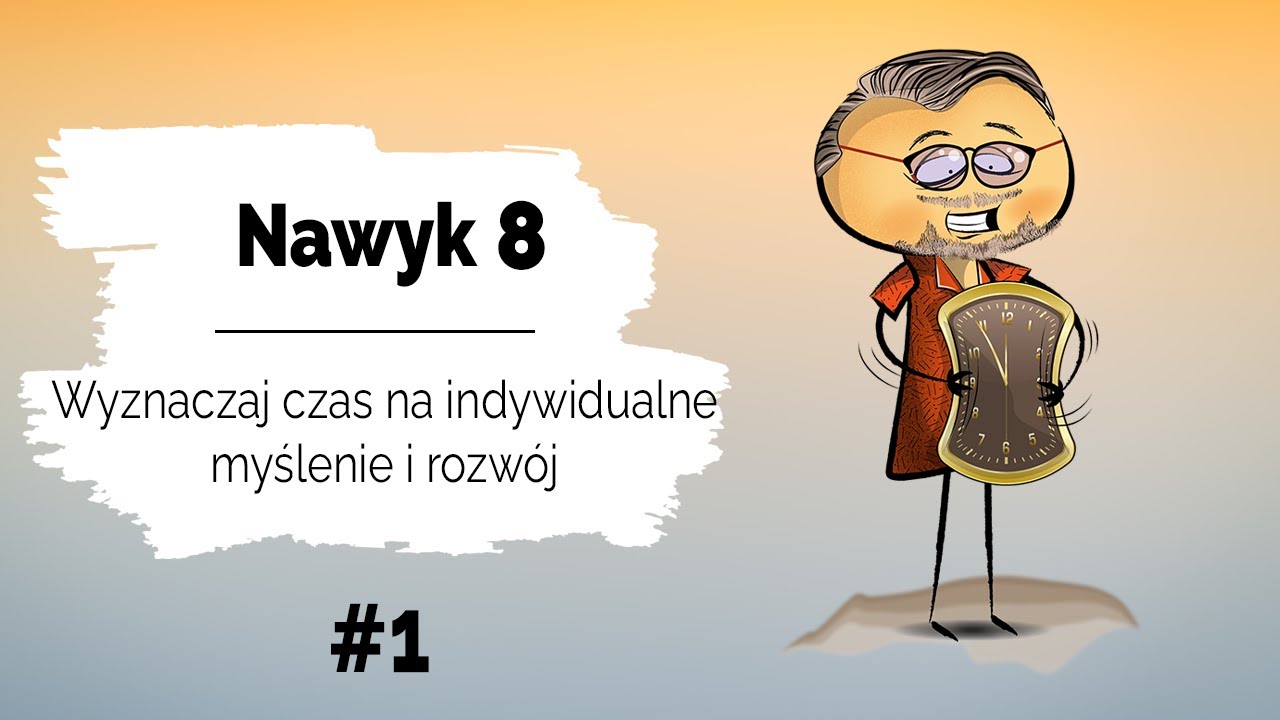 ⏰ Nawyk 8 | Wyznaczaj czas na indywidualne myślenie i rozwój | Czas na myślenie #1