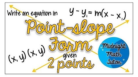 Write an Equation in Point-Slope Form Given 2 Points