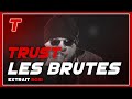 Trust les brutes extrait 2021