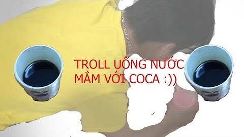 Troll uống nước mắm bằng coca giả ( Troll drink fish sauce with coca fake)