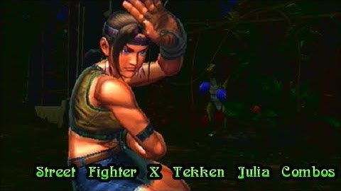 Street Fighter X Tekken 2013 - Julia Combos