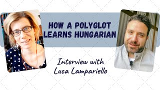 How a polyglot learns Hungarian - Interview with Luca Lampariello in Hungarian