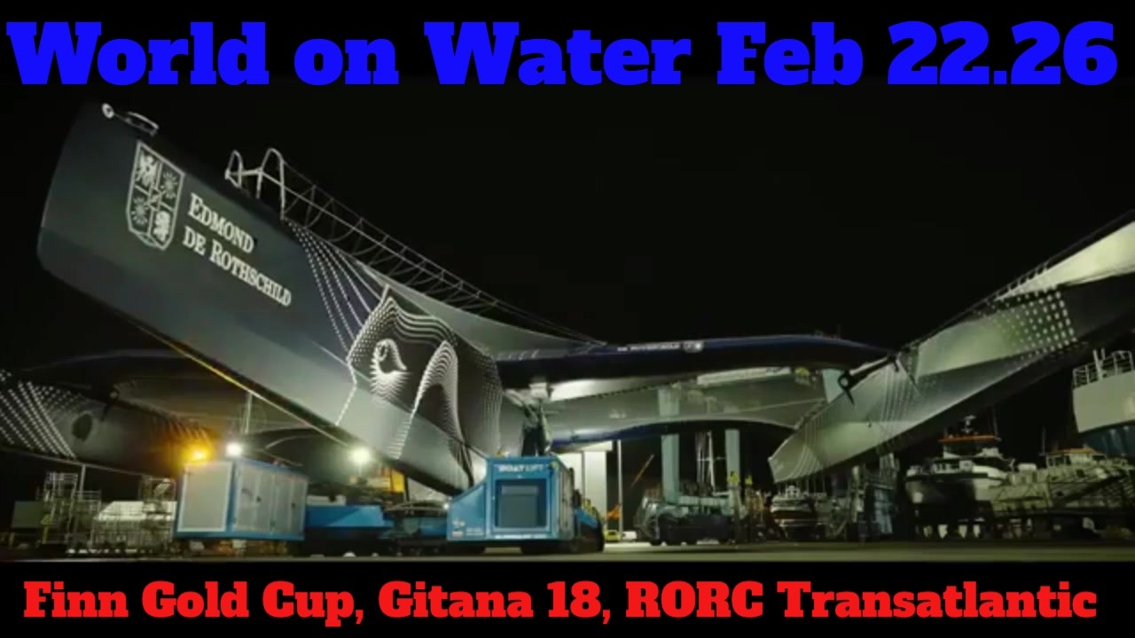 ⁣World on Water Feb 22.26 Finn Gold Cup Brisbane, Gitana 18 Huge Trimaran, RORC Transatlantic Wrap