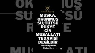 Rukye / Muska / Okunmuş Su Vb. Asla hiçbir musallatı yok etmez büyüyü bozmaz #musallat  #cin  #büyü