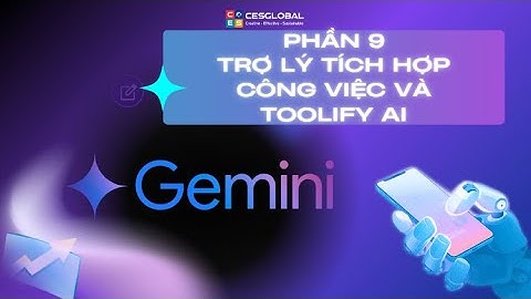 GEMINI CHUYÊN SÂU | Phần 9: Trợ lý tích hợp công việc và Toolify AI