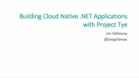 Building Cloud Native  NET Applications with Project Tye - Jon Galloway - NDC Oslo 2021