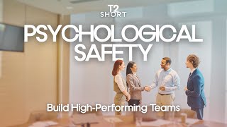 Psychological Safety at Work: How to Build High-Performing Teams (Key Steps) | T2 Short