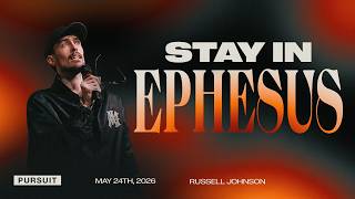 Stay In Ephesus | 05.24.26 | The Pursuit | Russell Johnson