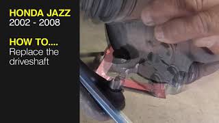 How to Replace the driveshaft on the Honda Jazz 2002 to 2008