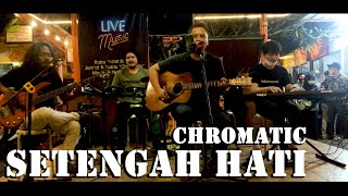 Setengah Hati - Ada Band 2020 ( Chromatic cover )