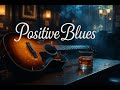 Positive Blues - Good Mood Blues Music for Happy Morning