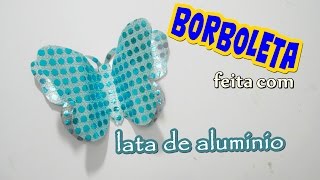 Borboleta feita com lata de alumínio