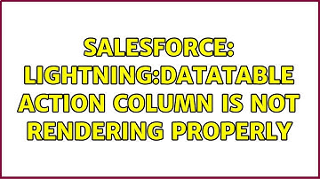 Salesforce: lightning:dataTable action column is not rendering properly (2 Solutions!!)