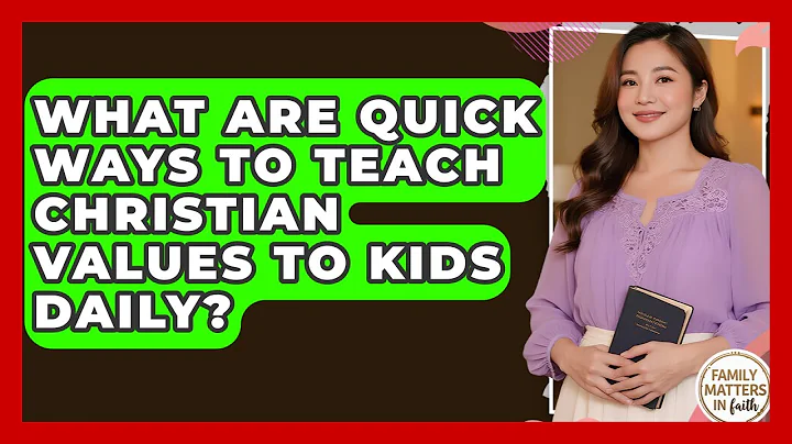What Are Quick Ways To Teach Christian Values To Kids Daily? - Family Matters in Faith
